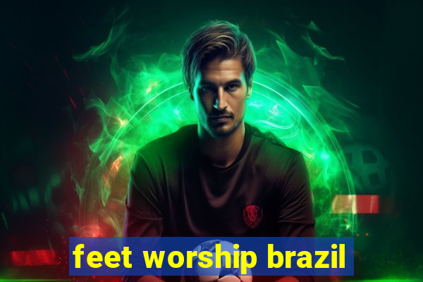 feet worship brazil